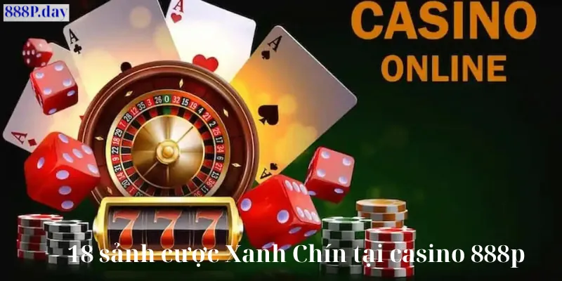 18 sảnh cược xanh chín tại casino 888p