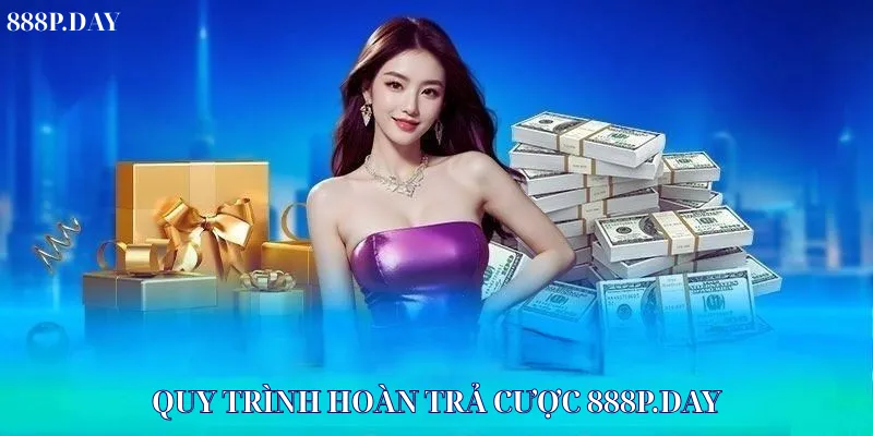 Các bước tham gia hoàn trả cược 888P.DAY