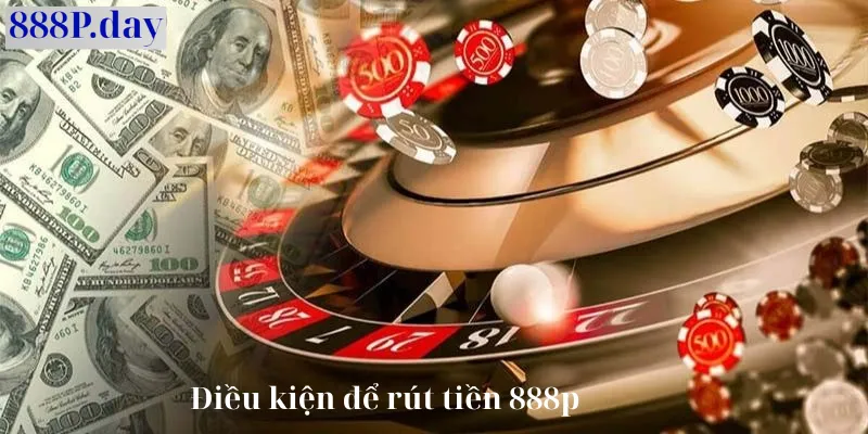 Điều kiện rút tiền 888p
