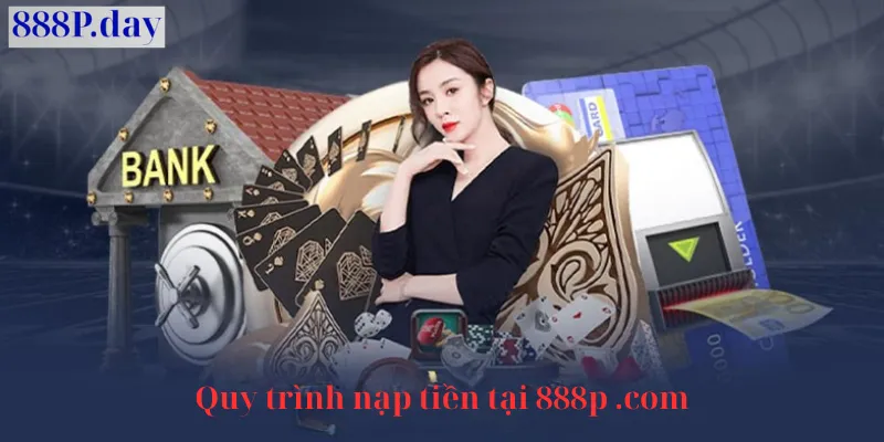Quy trình nạp tiền 888p app