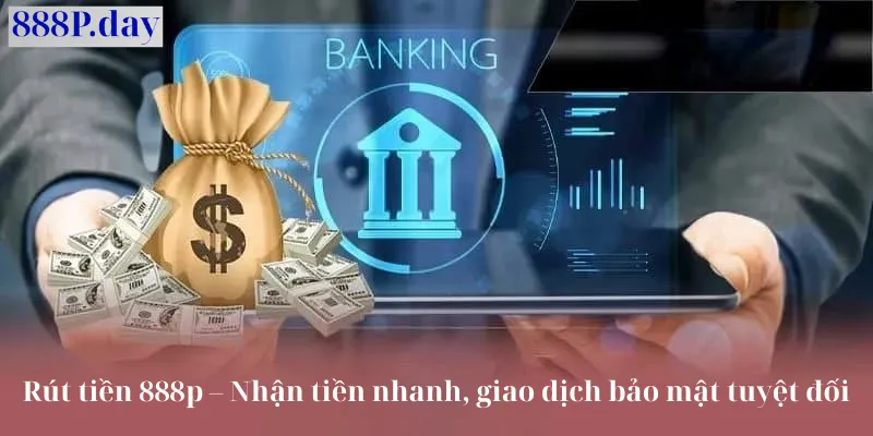 Rút tiền 888p nhanh an toàn